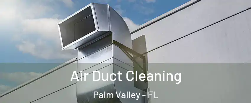  Air Duct Cleaning Palm Valley - FL