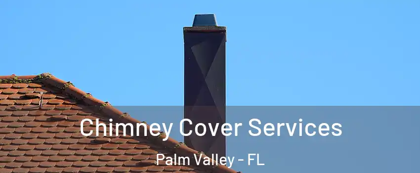  Chimney Cover Services Palm Valley - FL