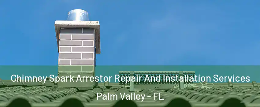  Chimney Spark Arrestor Repair And Installation Services Palm Valley - FL