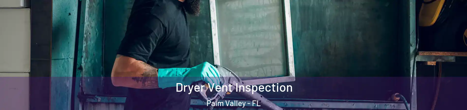  Dryer Vent Inspection Palm Valley - FL
