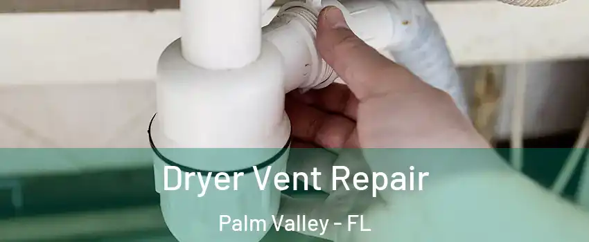  Dryer Vent Repair Palm Valley - FL