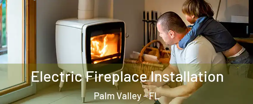  Electric Fireplace Installation Palm Valley - FL