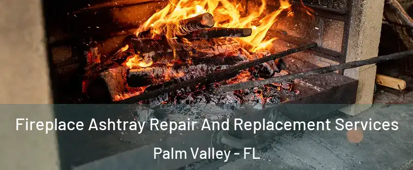  Fireplace Ashtray Repair And Replacement Services Palm Valley - FL