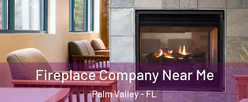  Fireplace Company Near Me Palm Valley - FL