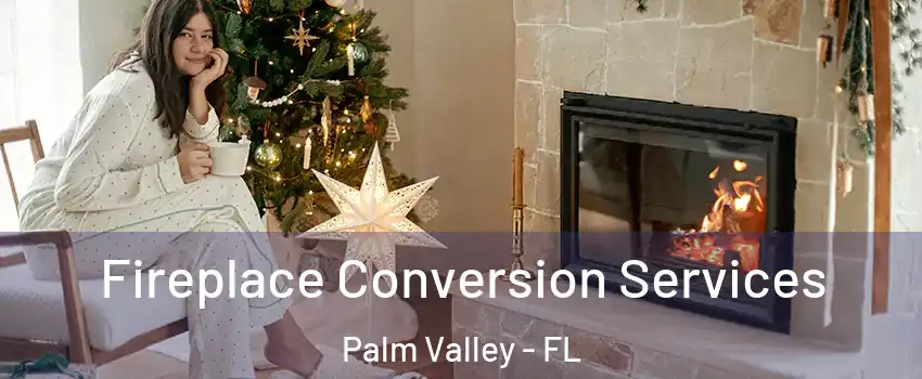  Fireplace Conversion Services Palm Valley - FL