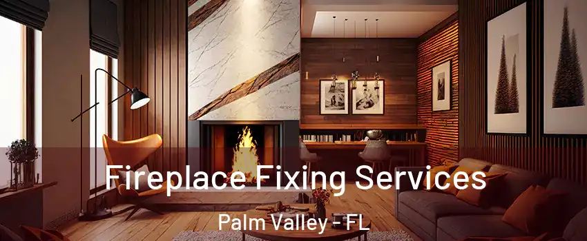 Fireplace Fixing Services Palm Valley - FL