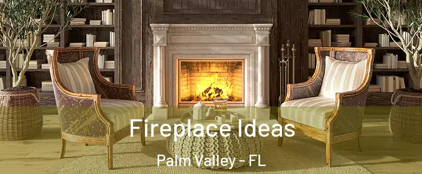  Fireplace Ideas Palm Valley - FL