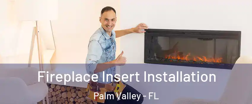  Fireplace Insert Installation Palm Valley - FL