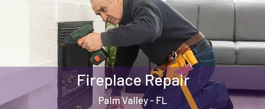  Fireplace Repair Palm Valley - FL