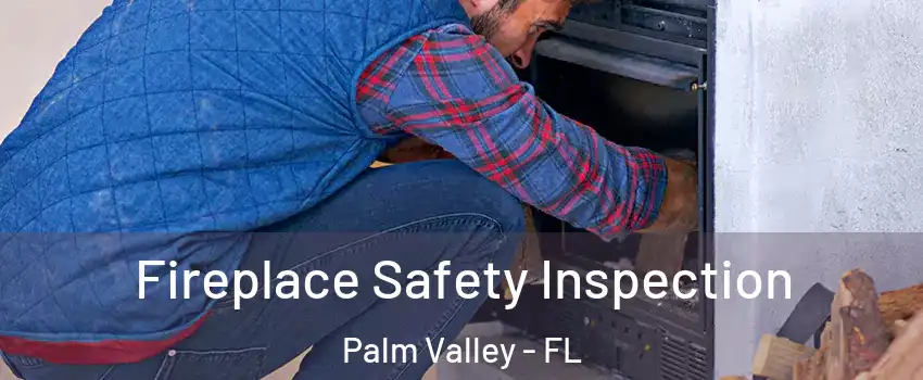  Fireplace Safety Inspection Palm Valley - FL
