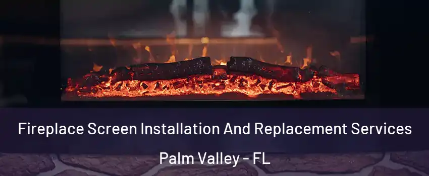  Fireplace Screen Installation And Replacement Services Palm Valley - FL