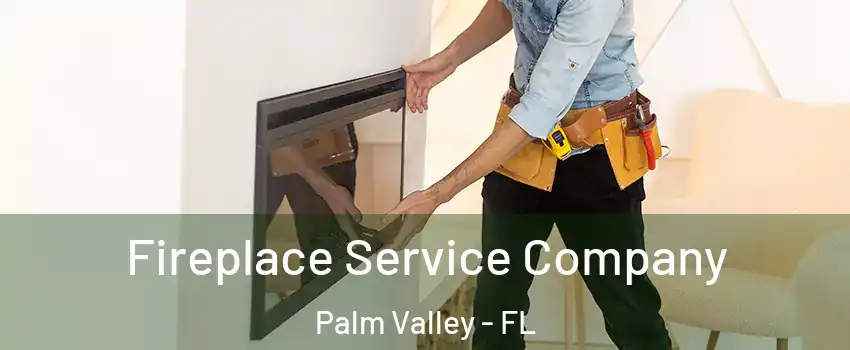 Fireplace Service Company Palm Valley - FL