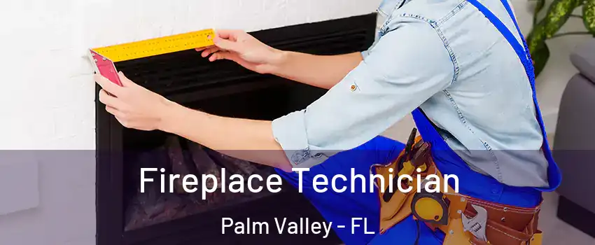  Fireplace Technician Palm Valley - FL