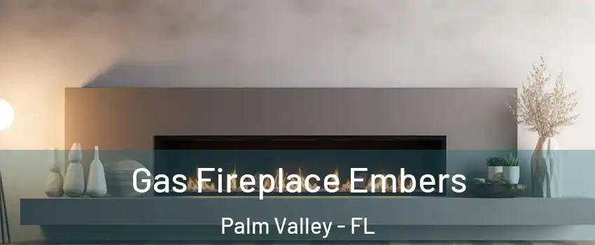  Gas Fireplace Embers Palm Valley - FL