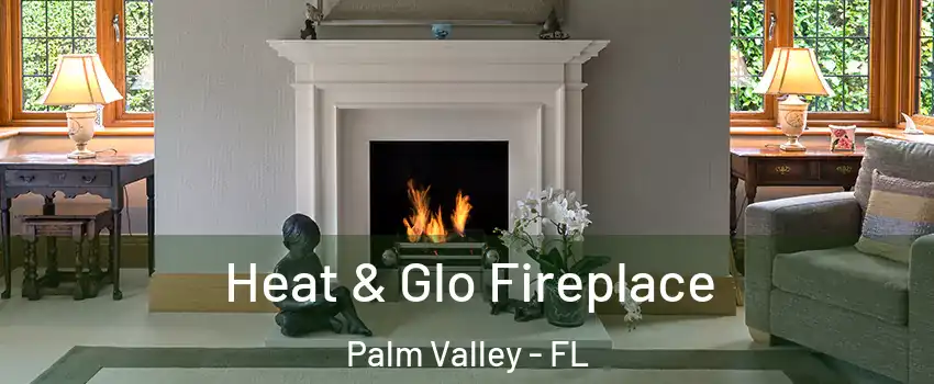  Heat & Glo Fireplace Palm Valley - FL