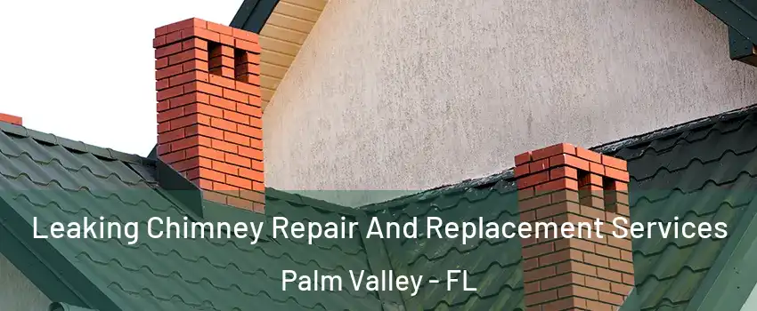  Leaking Chimney Repair And Replacement Services Palm Valley - FL