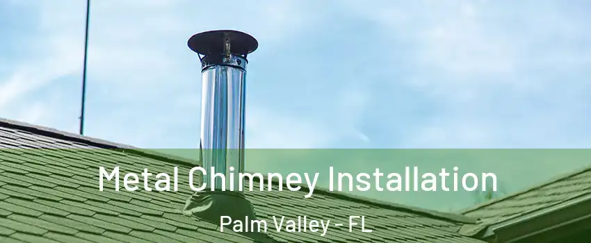  Metal Chimney Installation Palm Valley - FL
