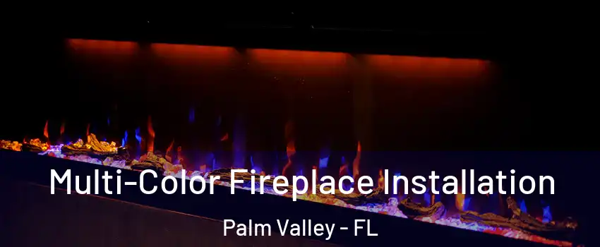  Multi-Color Fireplace Installation Palm Valley - FL