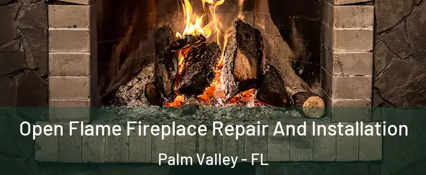  Open Flame Fireplace Repair And Installation Palm Valley - FL