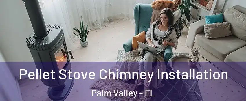  Pellet Stove Chimney Installation Palm Valley - FL