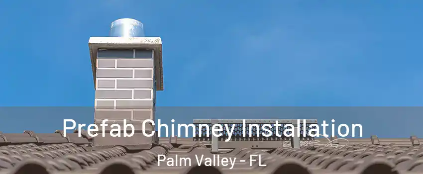  Prefab Chimney Installation Palm Valley - FL