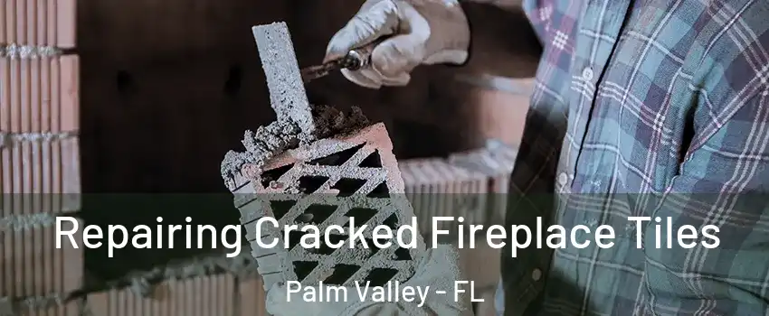  Repairing Cracked Fireplace Tiles Palm Valley - FL
