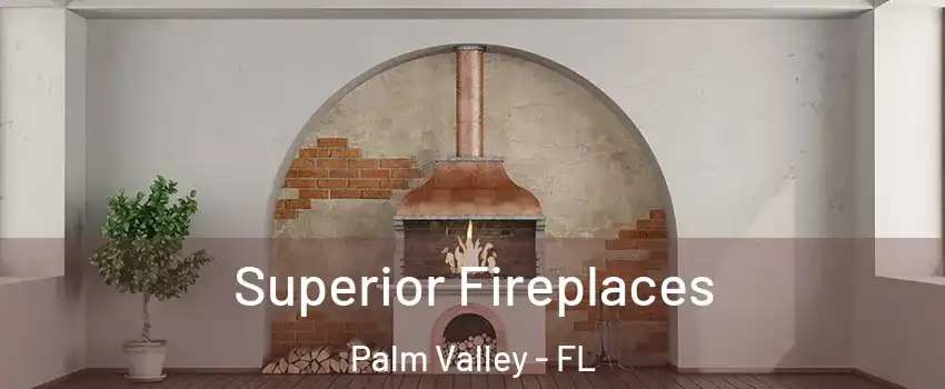  Superior Fireplaces Palm Valley - FL