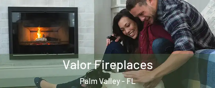  Valor Fireplaces Palm Valley - FL