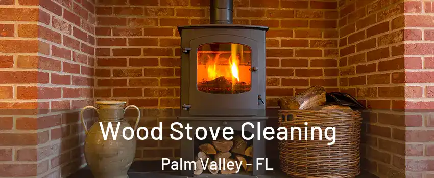  Wood Stove Cleaning Palm Valley - FL