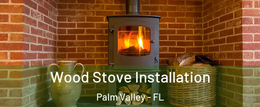  Wood Stove Installation Palm Valley - FL