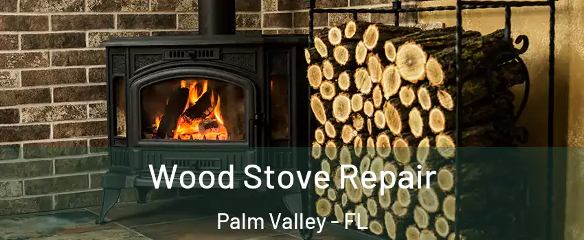  Wood Stove Repair Palm Valley - FL